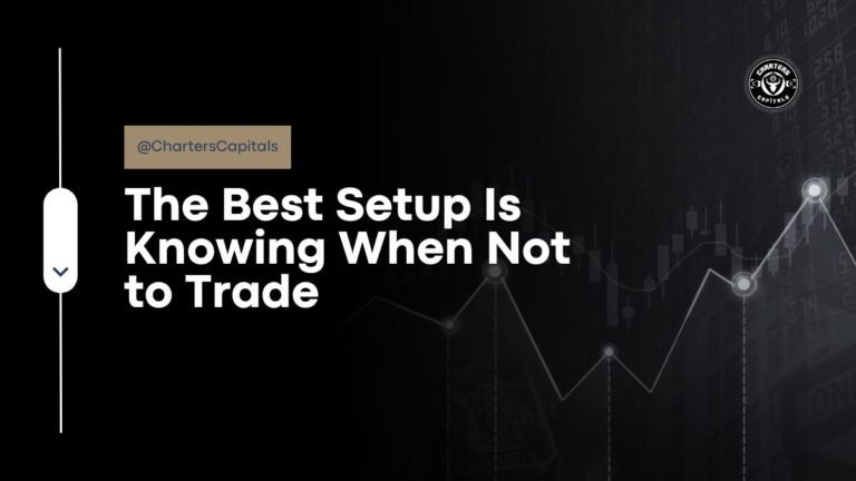 The Best Setup Is Knowing When Not to Trade
