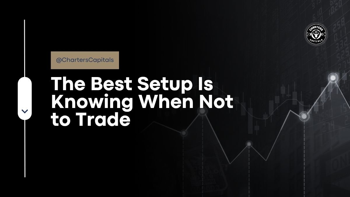 The Best Setup Is Knowing When Not to Trade