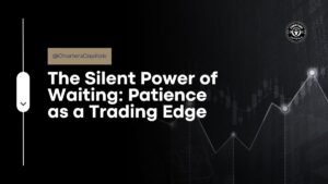 The Silent Power of Waiting: Patience as a Trading Edge