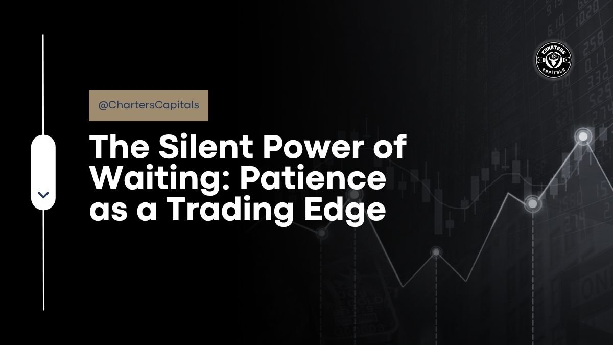 The Silent Power of Waiting: Patience as a Trading Edge